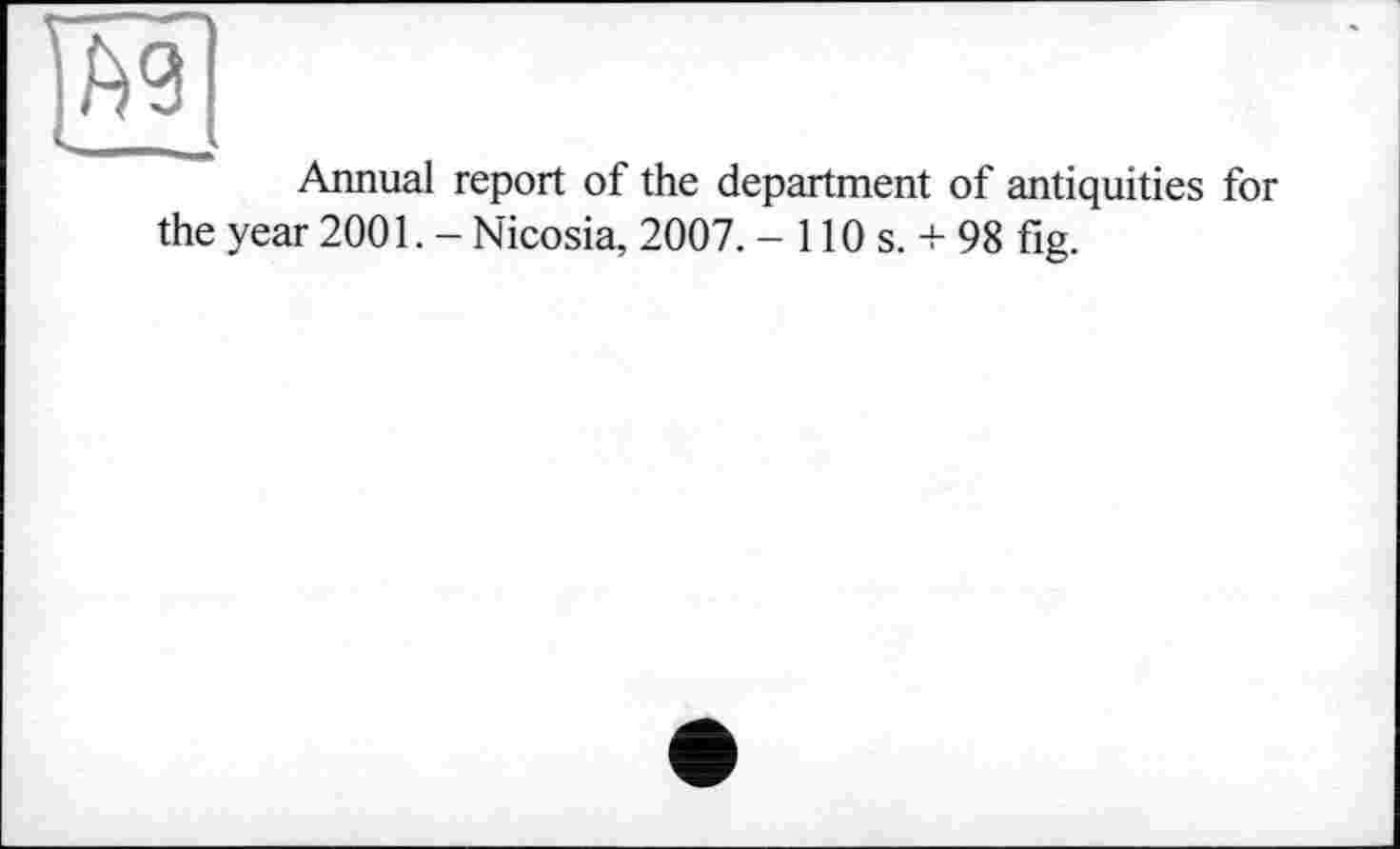 ﻿Annual report of the department of antiquities for the year 2001. - Nicosia, 2007. - 110 s. + 98 fig.